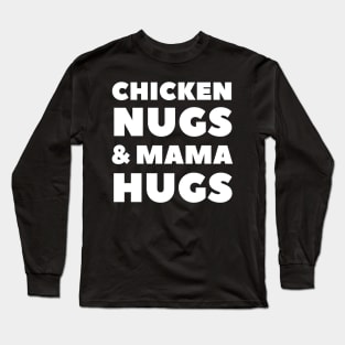 Chicken Nugs and Mama Hugs for Nugget Lover Funny mothers Long Sleeve T-Shirt